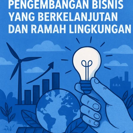 Solusi Cerdas untuk Pengembangan Bisnis yang Berkelanjutan dan Ramah Lingkungan