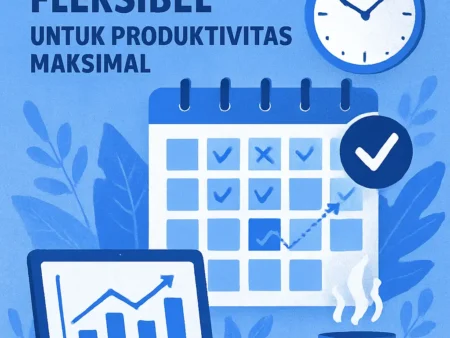 Solusi Cerdas Menyusun Jadwal Kerja Fleksibel untuk Produktivitas Maksimal