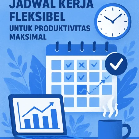 Solusi Cerdas Menyusun Jadwal Kerja Fleksibel untuk Produktivitas Maksimal