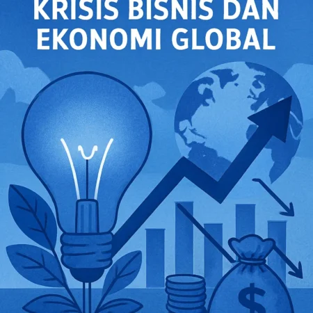 Solusi Cerdas Menghadapi Krisis Bisnis dan Ekonomi Global