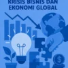 Solusi Cerdas Menghadapi Krisis Bisnis dan Ekonomi Global